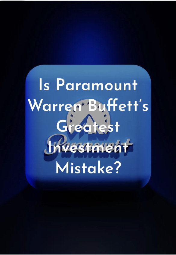 Is Paramount Warren Buffett’s Greatest Investment Mistake?